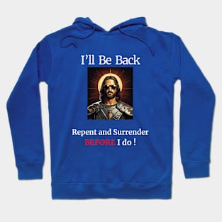 I'll Be Back- Repent and Surrender BEFORE I do! Hoodie